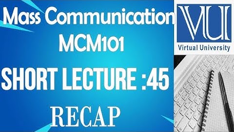 Introduction To Mass Communication -MCM101-short lecture No.45-BS Psychology virtual university