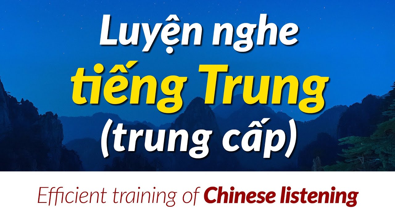 Luyện nghe tiếng Trung hiệu quả (trung cấp) - Practice Chinese Listening