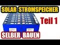 Solar Stromspeicher selber bauen Teil 1 für Solaranlage Balkonkraftwerk