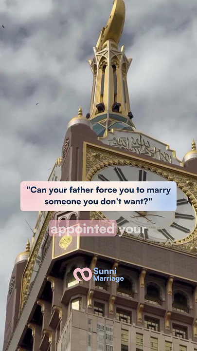 Can your father force you to marry someone you don’t want?