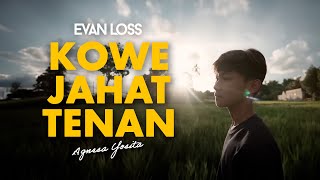 KOWE JAHAT TENAN - Evan loss Ft.Agnesa Yosita (OFFICIAL MUSIC VIDEO)