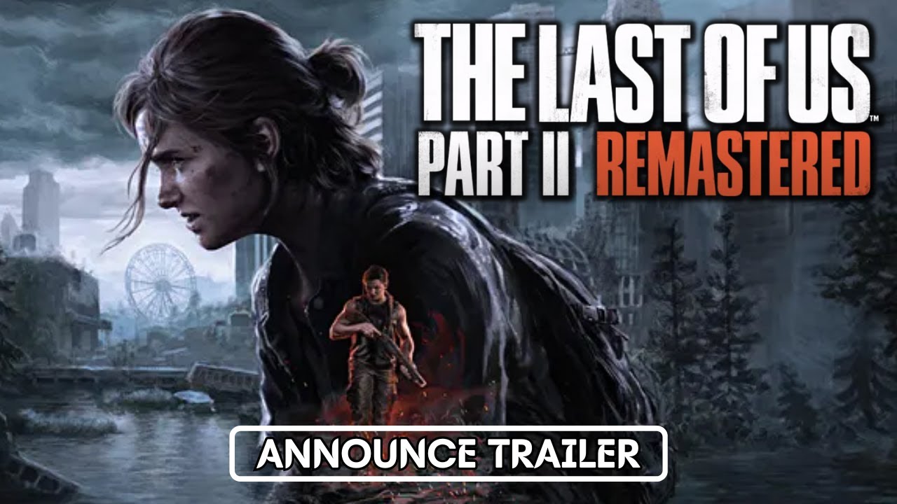 The Last of Us Part II Remastered Announcement Trailer - GameSpot