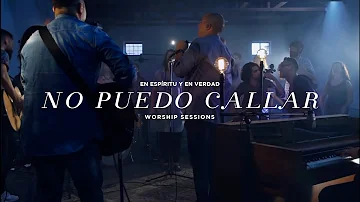 En Espíritu Y En Verdad - No Puedo Callar (Worship Sessions)