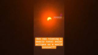 Nearly Total Solar Eclipse On MSC World Cruise While Visiting Charlottetown, Prince Edward Island!!!