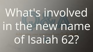 What's involved in the new name of Isaiah 62?