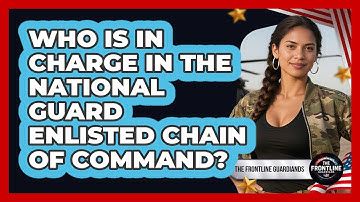 Who Is In Charge In The National Guard Enlisted Chain Of Command? - The Frontline Guardians