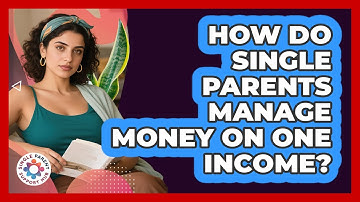 How Do Single Parents Manage Money On One Income? - Single Parent Support Hub