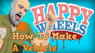 Happy Wheels Tutorial - How To Make A Vehicle