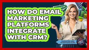 How Do Email Marketing Platforms Integrate With CRM?