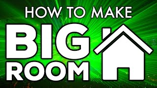 How To Make Big Room House!