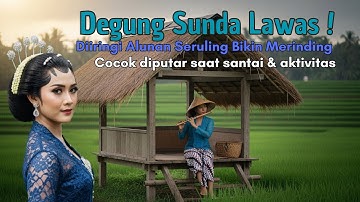 DEGUNG SUNDA LAWAS! DIIRINGI ALUNAN SERULING BIKIN MERINDING