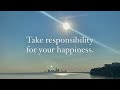 Your happiness is your responsibility