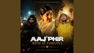 Aaj Phir Jeene Ki Tamanna (Lata Mangeshkar X Bohemia Mashup)