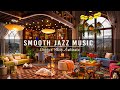 Smooth Jazz Music for Study,Work,Focus☕Relaxing Jazz Instrumental Music at Cozy Coffee Shop Ambience