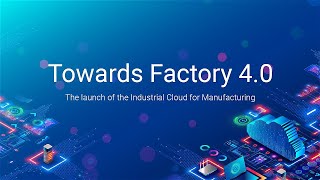 Towards Factory 4.0 - The launch of Industrial Cloud for Manufacturing