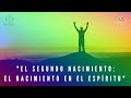 "EL SEGUNDO NACIMIENTO: EL NACIMIENTO EN EL ESPÍRITU" - ENSEÑANZA DEL MAESTRO JESÚS