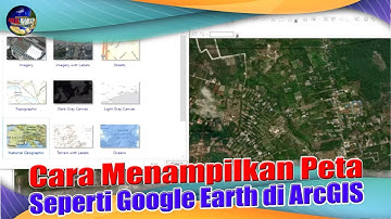 Cara MUDAH Menampilkan PETA Seperti Google Earth di ArcGIS