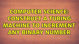 Computer Science: Construct a Turing Machine to increment any binary number