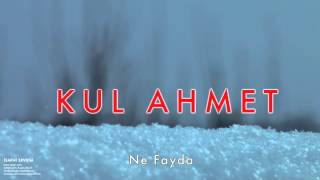 Kul Ahmet - Ne Fayda [ İsmini Sevdiğim © 2008 Kalan Müzik ]