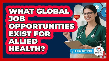 What Global Job Opportunities Exist For Allied Health? - Clinical Career Path