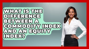 What Is the Difference Between a Commodity Index and an Equity Index?