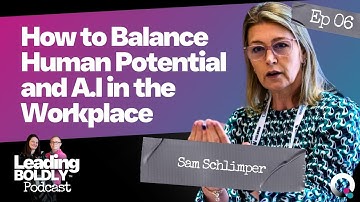 How to Balance Human Potential and A.I in the Workplace | Leading Boldly with Sam Schlimper | EP06