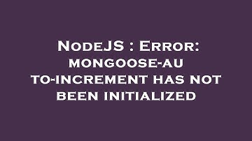 NodeJS : Error: mongoose-auto-increment has not been initialized