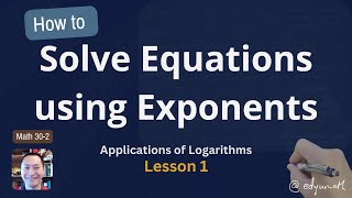 Solving Equations Using Exponents Application of Logarithms Math 30-2 Lesson 1