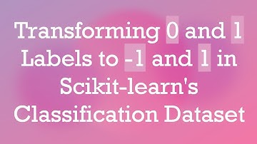 Transforming 0 and 1 Labels to -1 and 1 in Scikit-learn