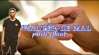 WALTRE LE MAL ❤  ( lyrics OFFICIEL )