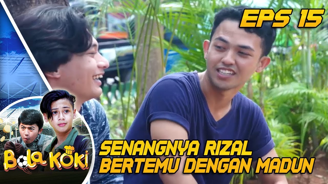Rizal Bahagia BGT Bisa Ketemu Lagi Sama Madun - Bola Koki Eps 15 PART 2