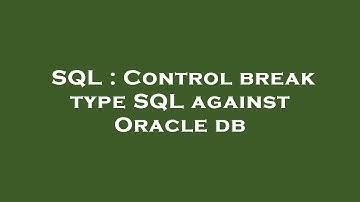 SQL : Control break type SQL against Oracle db