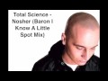 Total Science  - Nosher (Baron I Know A Little Spot Mix)
