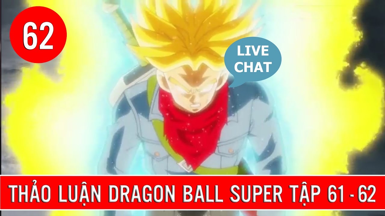 Thảo Luận Dragon Ball Super Tập 61 - Dragon Ball Super Tập 62 : Live -  Youtube