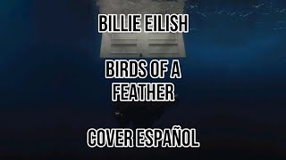 Billie Eilish - BIRDS OF A FEATHER (Adaptación - Cover Español)