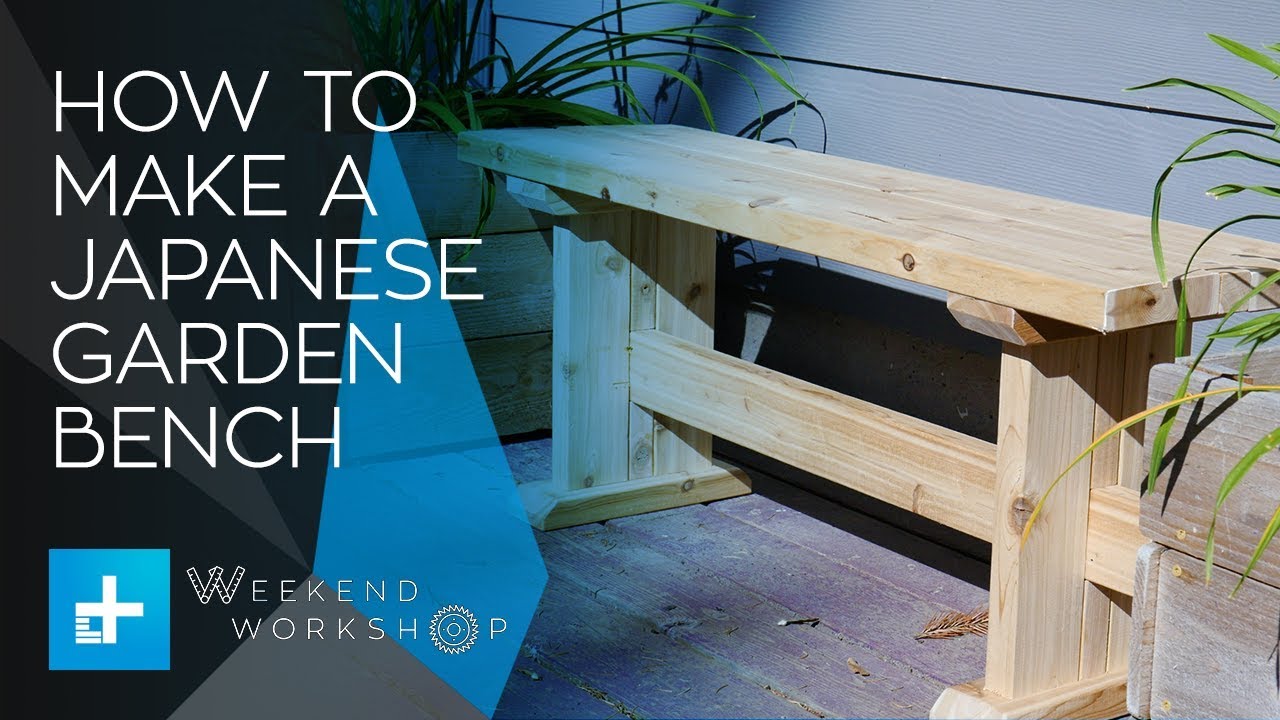 Weekend Workshop Episode 4 How To Make A Japanese Style Garden Bench Youtube