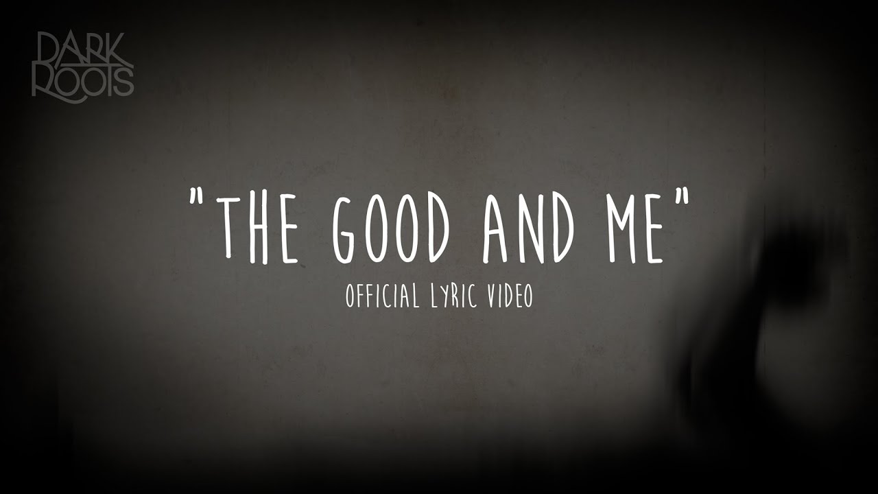 Dark Roots - The Good And Me (OFFICIAL LYRIC VIDEO)