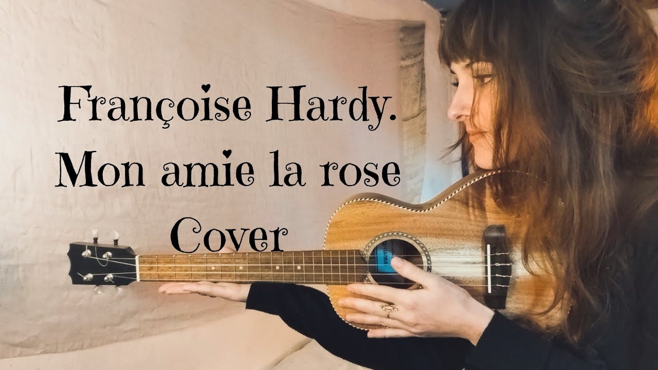 Mon amie la rose de Françoise Hardy 🥀🌼 Reprise Ukulele Tenor. - YouTube