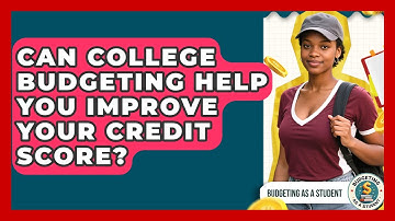 Can College Budgeting Help You Improve Your Credit Score? | Budgeting as a Student News