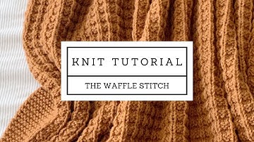 The Waffle Stitch Knitting Tutorial, beginner knitting stitches, easy knit tutorial