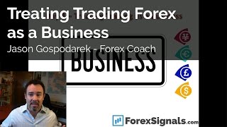 Treating Trading Forex as a Business - Jason Gospodarek - Forex Coach, Mentor - Education & Training