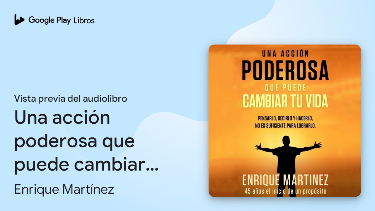 Una acción poderosa que puede cambiar tu vida:… de Enrique Martínez ...