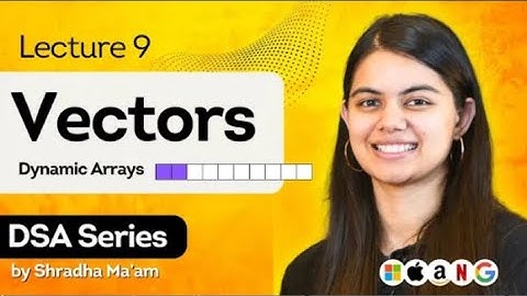 Vectors in C++ | Arrays Part 2 | DSA Series by Shradha Ma