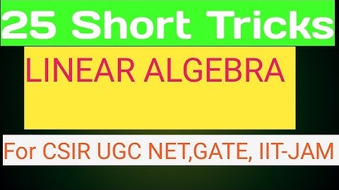 25 Short Tricks #Linear Algebra#For CSIR NET#GATE#IIT-JAM#DU(PhD+M.Sc)#CMI#IISC#NBHM#TIFR