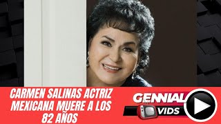 CARMEN SALINAS ACTRIZ MEXICANA MUERE A LOS 82 AÑOS