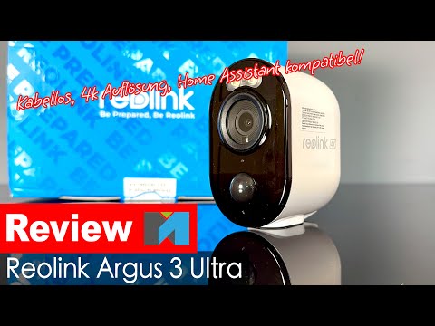 Reolink Argus 3 Ultra - Die 4k Kamera im Praxistest inkl Home Assistant