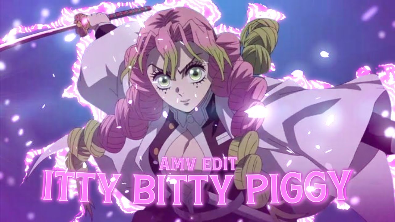 Itty Bitty Piggy x Mitsuri | Demon Slayer [Amv/Edit] - YouTube