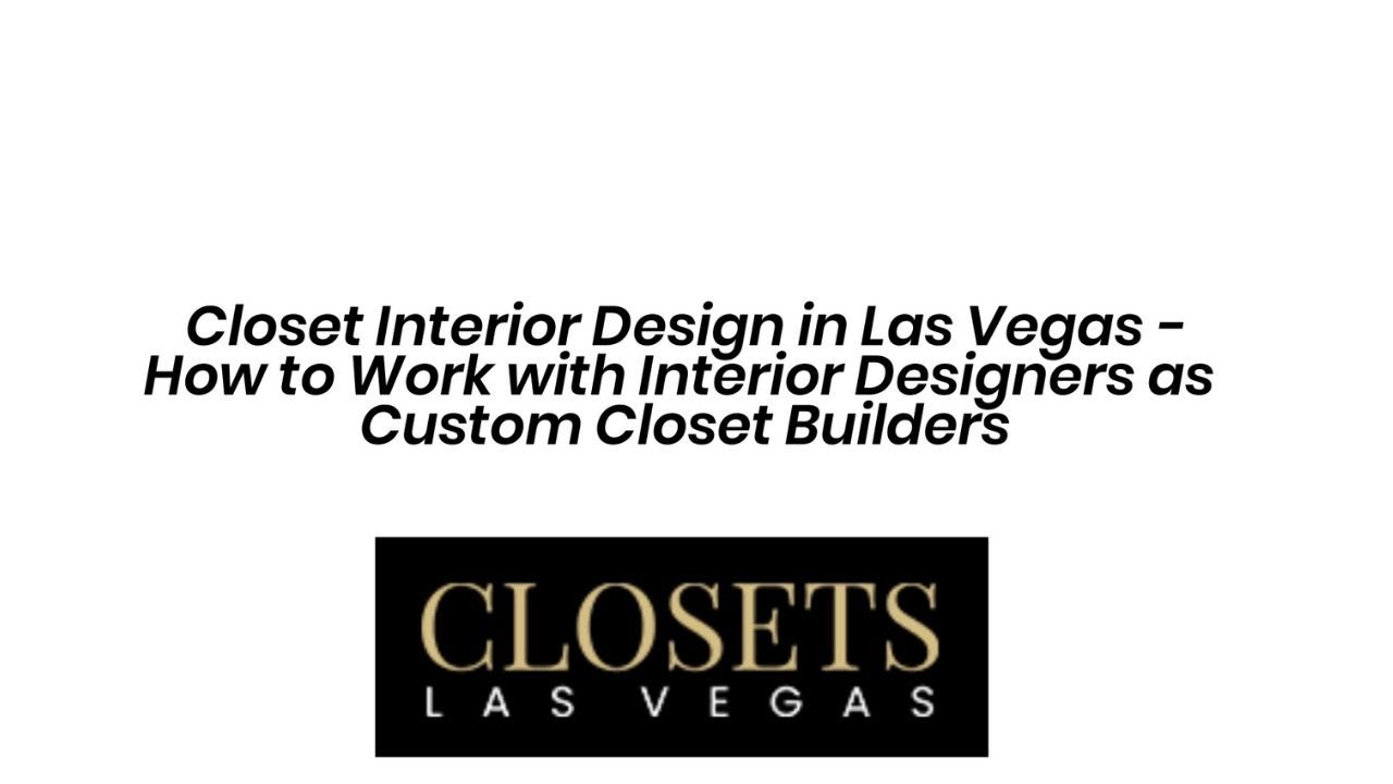 Closet Interior Design? Leave It to Closets Las Vegas!