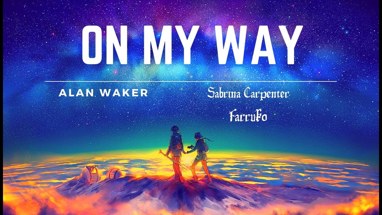 On my way alan. Alan Walker on my way. Alan Walker, Sabrina Carpenter & Farruko - on my way. On my way.