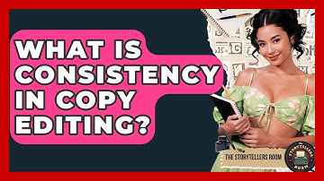 What Is Consistency In Copy Editing? - The Storytellers Room